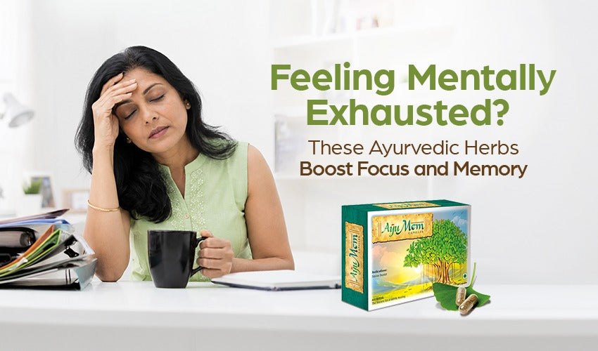 Feeling Mentally Exhausted? These Ayurvedic Herbs Boost Focus and Memory