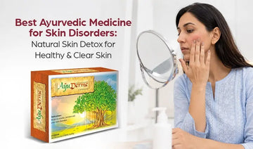 Best Ayurvedic Medicine for Skin Disorders: Natural Skin Detox for Healthy & Clear Skin