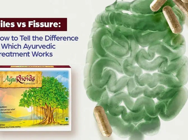 Piles vs Fissure: How to Tell the Difference & Which Ayurvedic Treatment Works - Welex Care