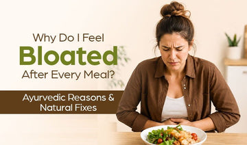 Why Do I Feel Bloated After Every Meal? Ayurvedic Reasons & Natural Fixes - Welex Care